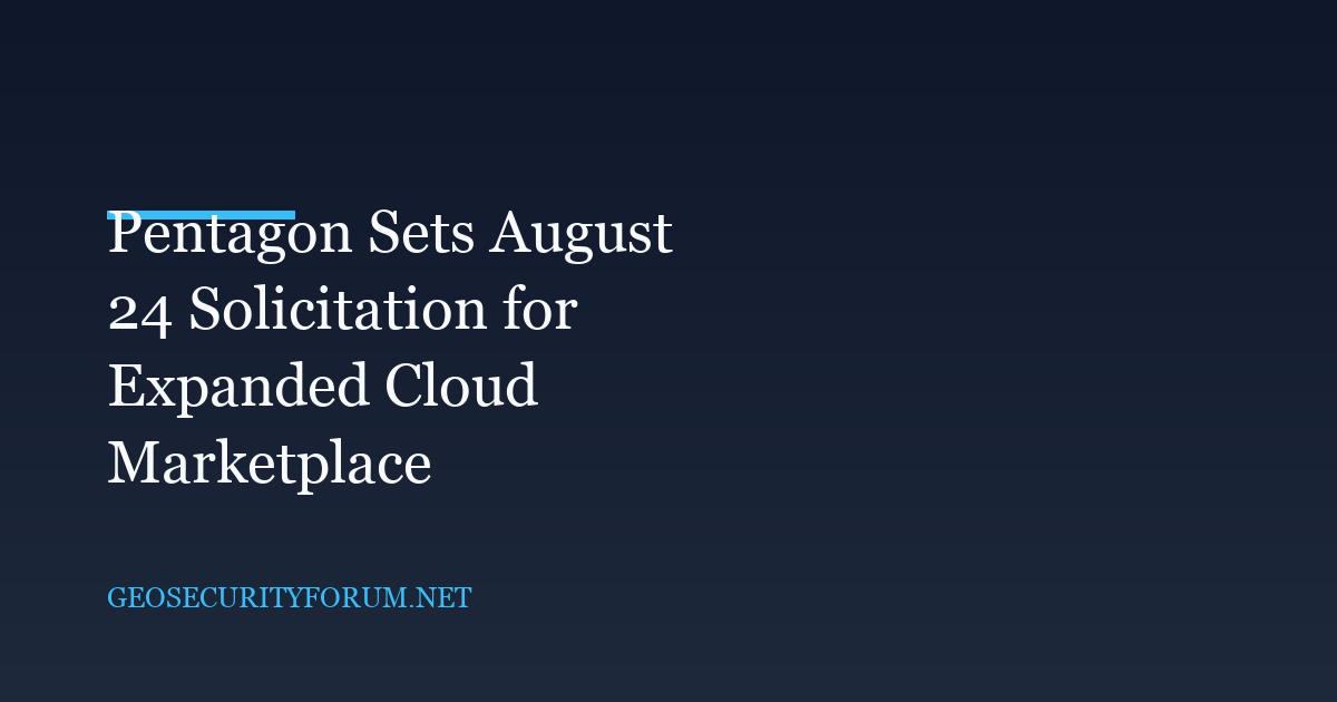 Pentagon Sets August 24 Solicitation for Expanded Cloud Marketplace