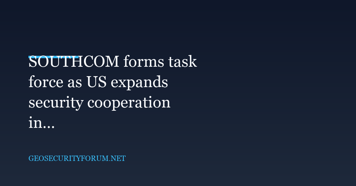 SOUTHCOM Forms Task Force to Coordinate Latin American Countercrime Operations
