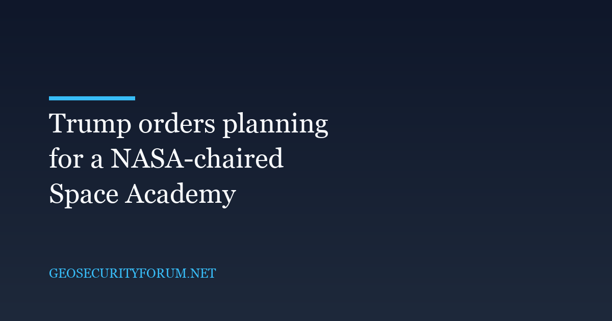 Trump orders planning for a NASA-chaired Space Academy