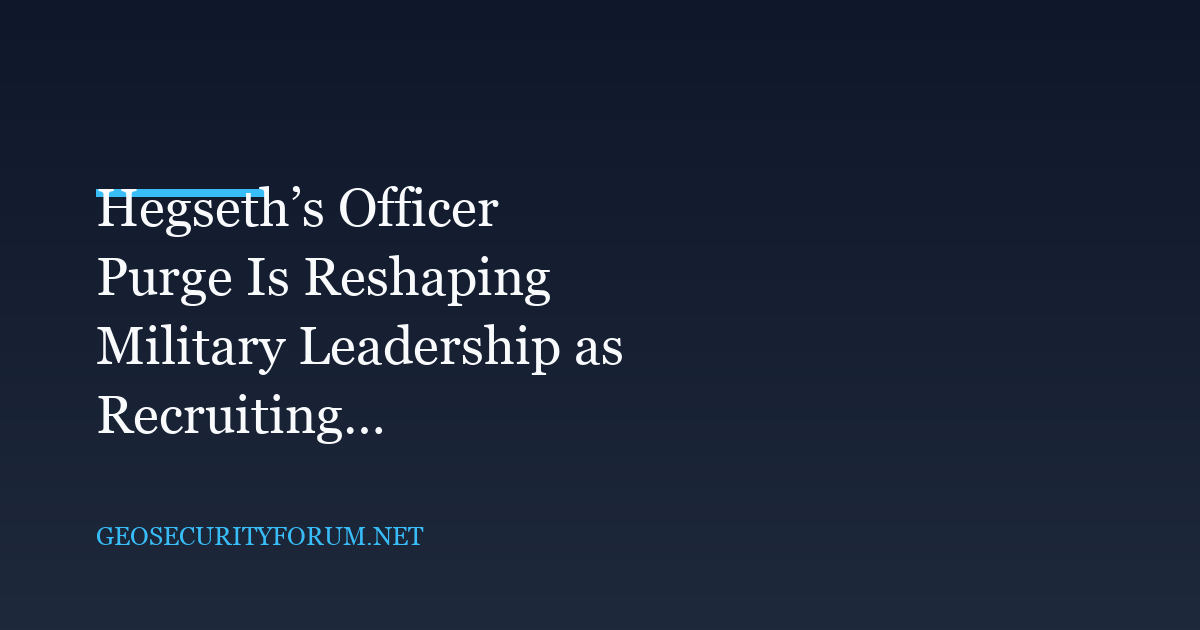 Hegseth’s Officer Purge Is Reshaping Military Leadership as Recruiting Goals Are Met