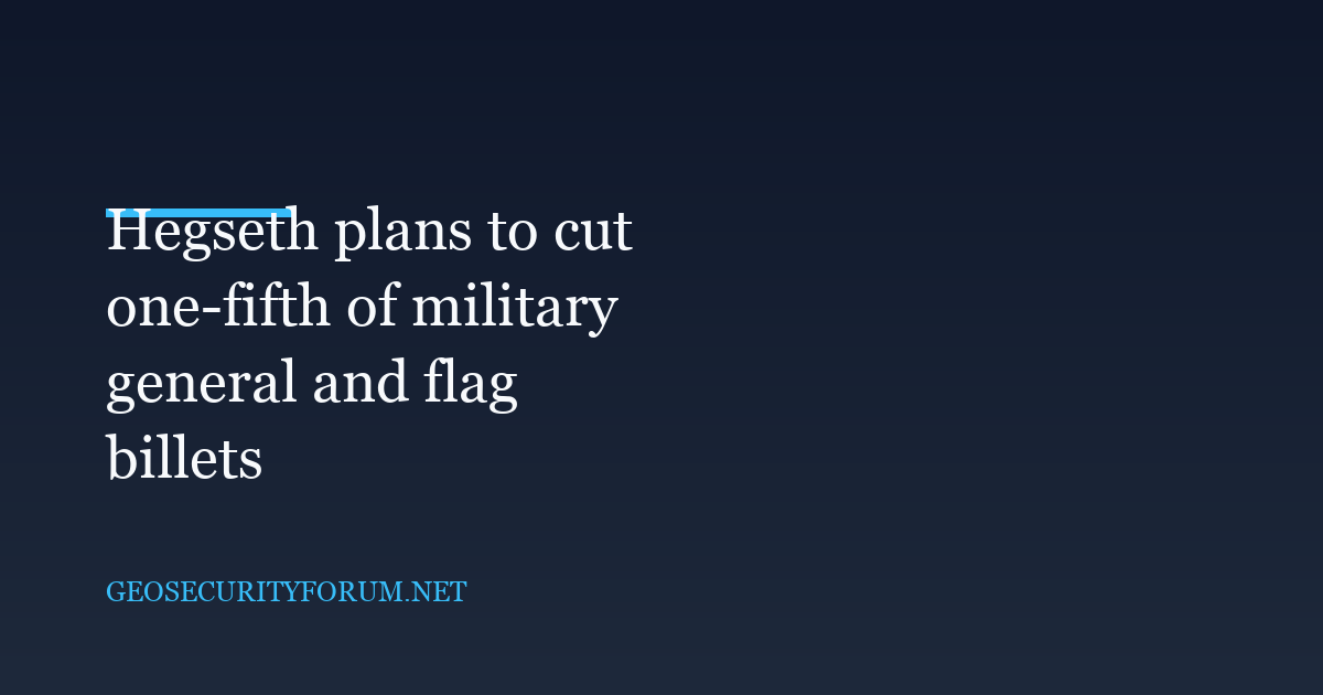 Hegseth plans to cut one-fifth of military general and flag billets