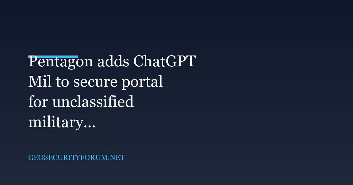 Pentagon adds ChatGPT Mil to secure portal for unclassified military work